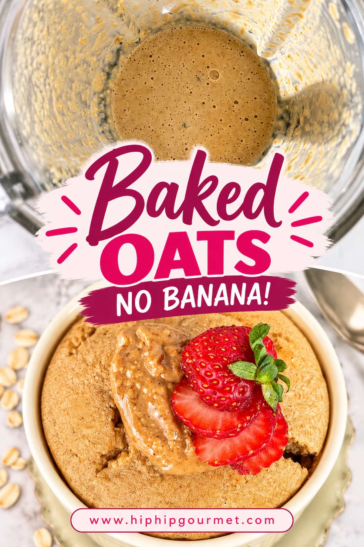 Two-photo Pinterest pin for baked oats without banana, showing blended oat batter in a blender on top and golden baked oats topped with almond butter and fresh strawberries on the bottom. Text reads “Baked Oats No Banana!” with www.hiphipgourmet.com.