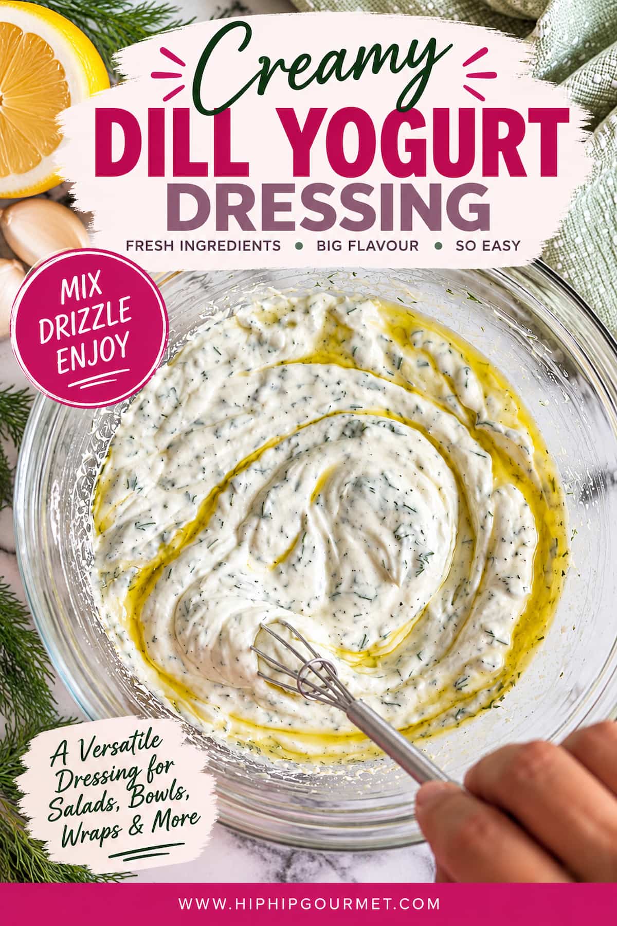 Overhead view of creamy dill yogurt dressing being whisked in a glass bowl with fresh dill, lemon, garlic and olive oil. Pinterest graphic reads “Creamy Dill Yogurt Dressing” with fresh ingredients, big flavour and easy serving ideas.