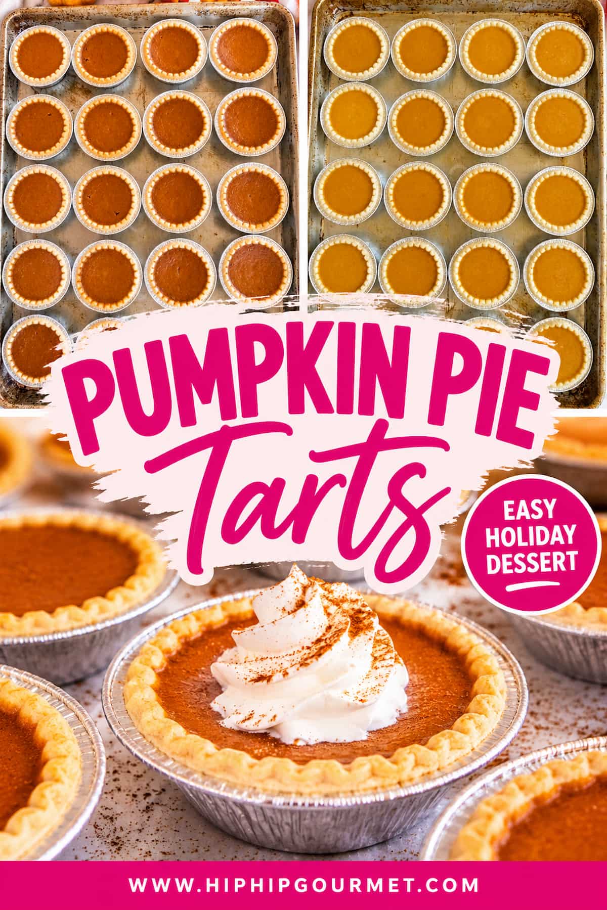 Pinterest pin collage featuring mini pumpkin pie tarts arranged on baking sheets before and after baking, plus a close-up of a golden, flaky pumpkin tart topped with cinnamon-dusted whipped cream. Hot pink text reads “Pumpkin Pie Tarts” with an “Easy Holiday Dessert” badge and www.hiphipgourmet.com at the bottom.